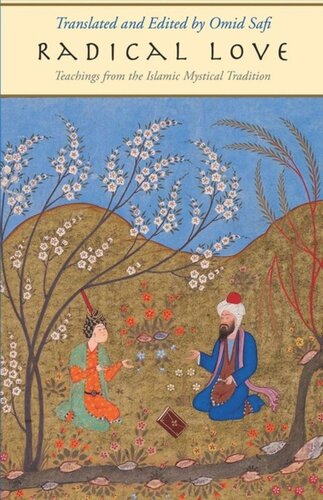 Radical Love Teachings From The Islamic Mystical Tradition Omid Safi Editor