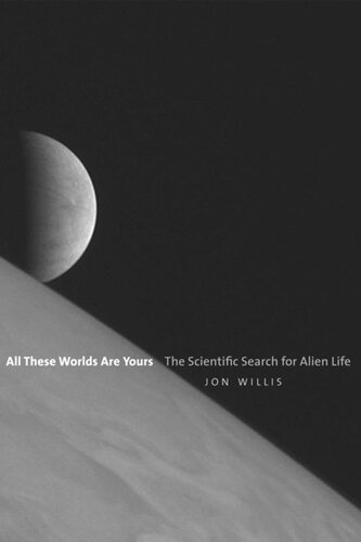 All These Worlds Are Yours The Scientific Search For Alien Life Jon Willis