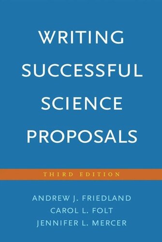 Writing Successful Science Proposals Third Edition Third Edition Andrew J Friedland Carol L Folt Jennifer L Mercer