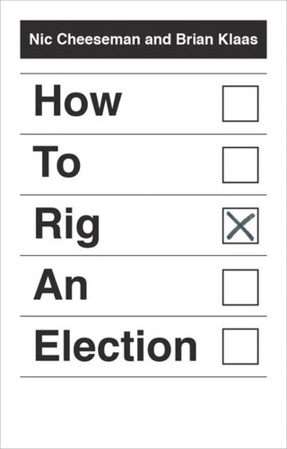 How To Rig An Election Nic Cheeseman Brian Klaas