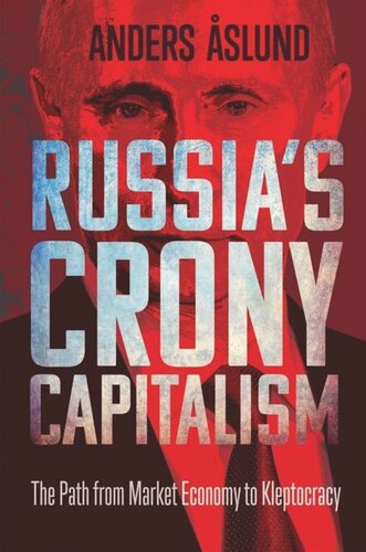 Russias Crony Capitalism The Path From Market Economy To Kleptocracy Anders Aslund