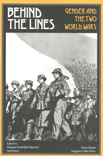 Behind The Lines Gender And The Two World Wars Margaret R Higonnet Editor Jane Jenson Editor Sonya Michel Editor Margaret Collins Weitz Editor