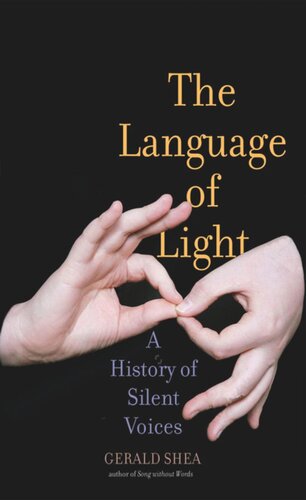 The Language Of Light A History Of Silent Voices Gerald Shea