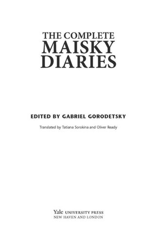 The Complete Maisky Diaries Volumes 13 Ivan Maisky Editor Gabriel Gorodetsky Editor Tatiana Sorokina Editor Oliver Ready Editor