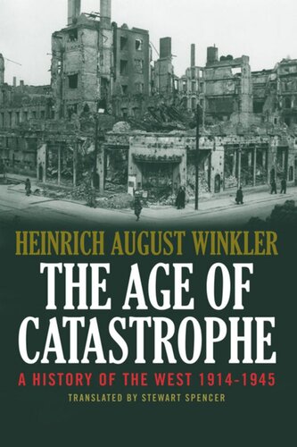 The Age Of Catastrophe A History Of The West 19141945 Heinrich August Winkler Stewart Spencer