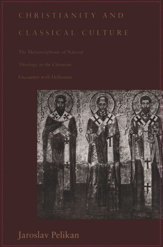 Christianity And Classical Culture The Metamorphosis Of Natural Theology In The Christian Encounter With Hellenism Andrew P Morriss Bruce Yandle Andrew Dorchak