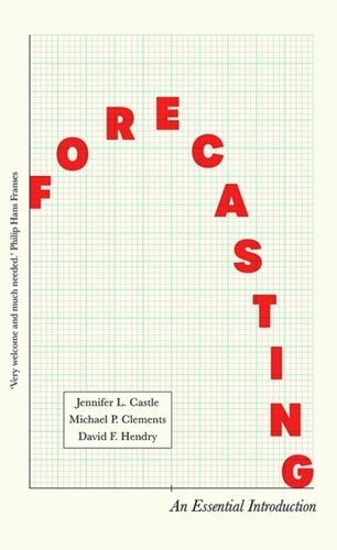 Forecasting An Essential Introduction David Hendry Jennifer Castle Michael Clements