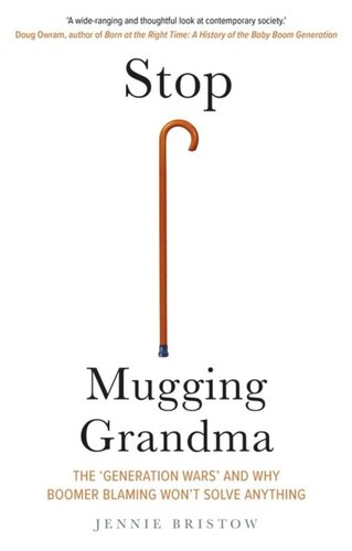 Stop Mugging Grandma The Generation Wars And Why Boomer Blaming Wont Solve Anything Jennie Bristow