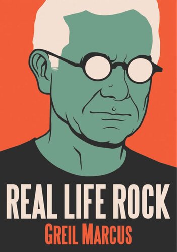 Real Life Rock The Complete Top Ten Columns 19862014 Greil Marcus