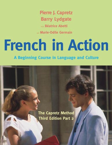 French In Action A Beginning Course In Language And Culture The Capretz Method Third Edition Part 2 Third Edition Pierre J Capretz Batrice Abetti Marieodile Germain Barry Lydgate