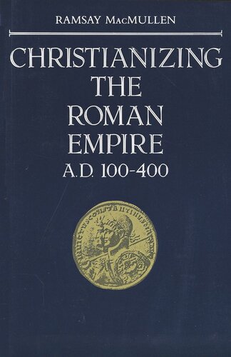 Christianizing The Roman Empire A D 100400 Ramsay Macmullen
