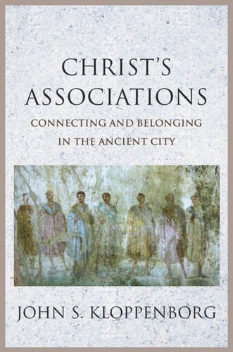 Christs Associations Connecting And Belonging In The Ancient City John S Kloppenborg