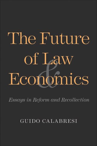 The Future Of Law And Economics Essays In Reform And Recollection Guido Calabresi