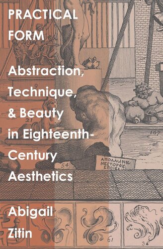 Practical Form Abstraction Technique And Beauty In Eighteenthcentury Aesthetics Abigail Zitin