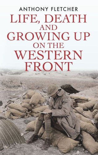 Life Death And Growing Up On The Western Front Anthony Fletcher
