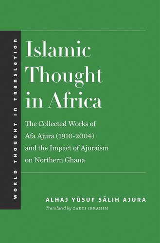 Islamic Thought In Africa The Collected Works Of Afa Ajura 19102004 And The Impact Of Ajuraism On Northern Ghana Alhaj Yusuf Salih Ajura Zakyi Ibrahim