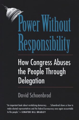 Power Without Responsibility How Congress Abuses The People Through Delegation David Schoenbrod