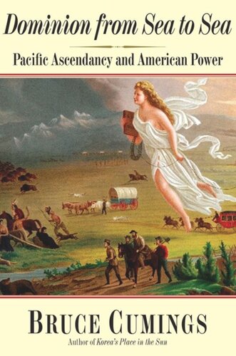 Dominion From Sea To Sea Pacific Ascendancy And American Power Bruce Cumings
