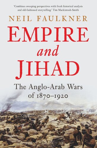 Empire And Jihad The Angloarab Wars Of 18701920 Neil Faulkner