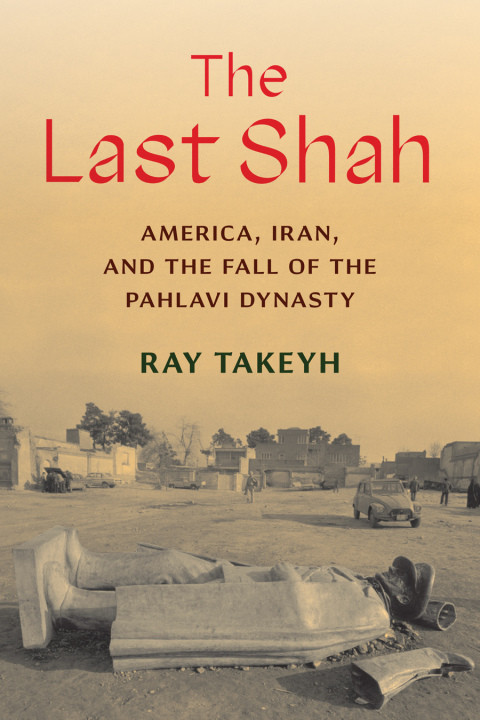 The Last Shah America Iran And The Fall Of The Pahlavi Dynasty 1st Edition Ray Takeyh