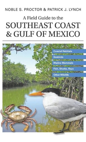 A Field Guide To The Southeast Coast And Gulf Of Mexico Coastal Habitats Seabirds Marine Mammals Fish Other Wildlife Noble S Proctor Patrick J Lynch Patrick J Lynch