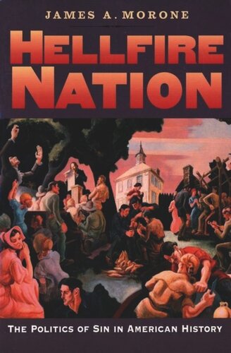 Hellfire Nation The Politics Of Sin In American History James A Morone