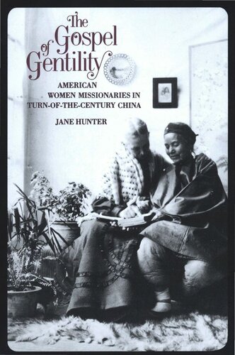 Gospel Of Gentility American Women Missionaries In Turnofthecentury China Jane Hunter