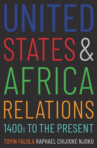 United States And Africa Relations 1400s To The Present Toyin Falola Raphael Chijioke Njoku