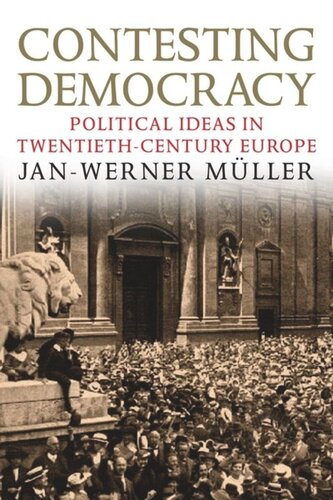 Contesting Democracy Political Ideas In Twentiethcentury Europe Janwerner Mller
