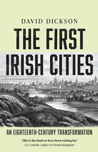 The First Irish Cities An Eighteenthcentury Transformation David Dickson