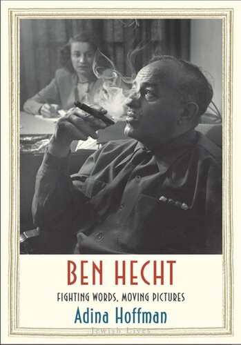 Ben Hecht Fighting Words Moving Pictures Adina Hoffman