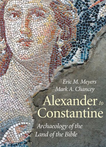 Alexander To Constantine Archaeology Of The Land Of The Bible Volume Iii Eric M Meyers Mark A Chancey