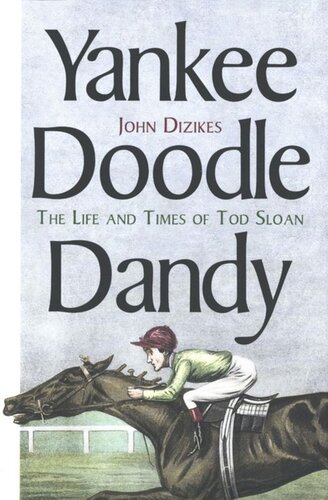 Yankee Doodle Dandy The Life And Times Of Tod Sloan John Dizikes