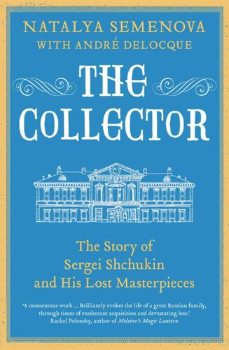 The Collector The Story Of Sergei Shchukin And His Lost Masterpieces Natalya Semenova Andrmarc Delocquefourcaud