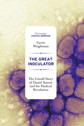 The Great Inoculator The Untold Story Of Daniel Sutton And His Medical Revolution Gavin Weightman