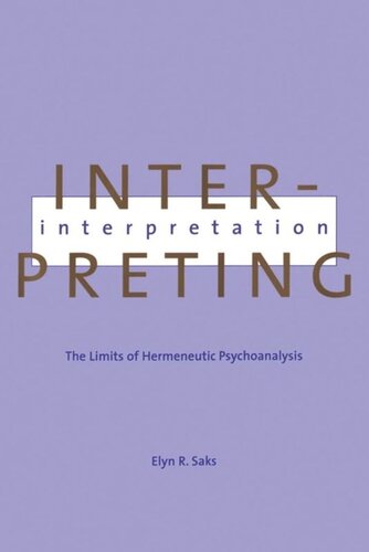 Interpreting Interpretation The Limits Of Hermeneutic Psychoanalysis Elyn Saks