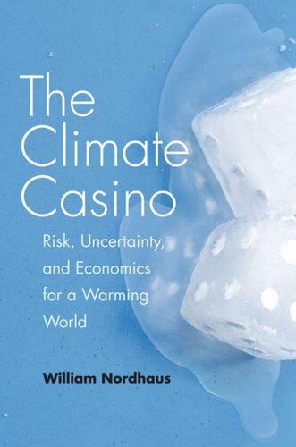 The Climate Casino Risk Uncertainty And Economics For A Warming World William D Nordhaus