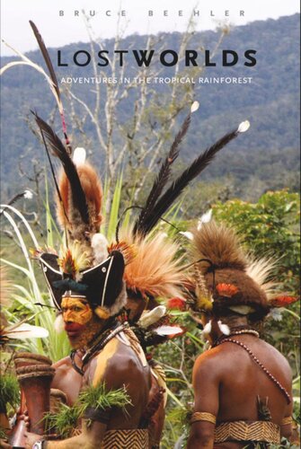 Lost Worlds Adventures In The Tropical Rainforest Bruce M Beehler