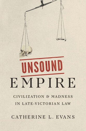 Unsound Empire Civilization And Madness In Latevictorian Law Catherine L Evans