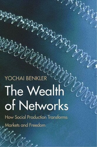 The Wealth Of Networks How Social Production Transforms Markets And Freedom Yochai Benkler