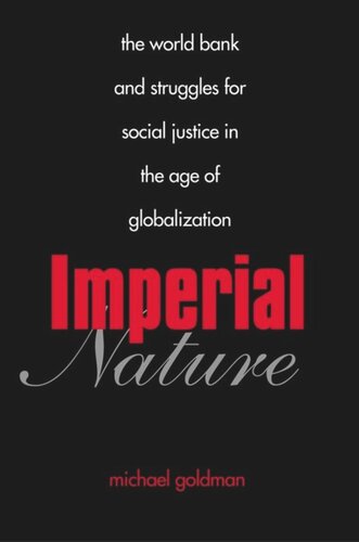 Imperial Nature The World Bank And Struggles For Social Justice In The Age Of Globalization Michael Goldman