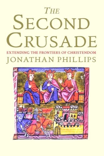 The Second Crusade Extending The Frontiers Of Christendom Jonathan Phillips