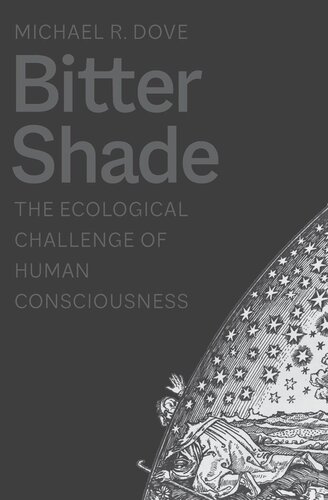 Bitter Shade The Ecological Challenge Of Human Consciousness Michael R Dove
