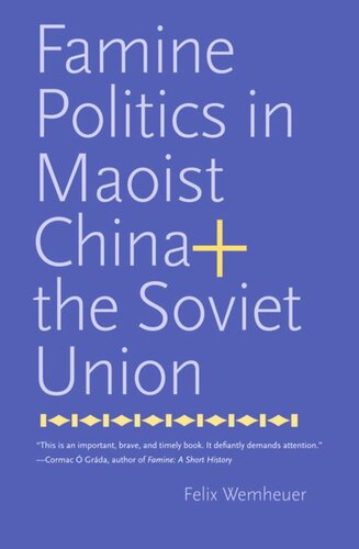 Famine Politics In Maoist China And The Soviet Union Felix Wemheuer