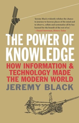 The Power Of Knowledge How Information And Technology Made The Modern World Jeremy Black