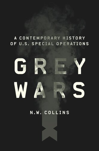 Grey Wars A Contemporary History Of Us Special Operations N W Collins