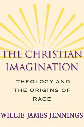 The Christian Imagination Theology And The Origins Of Race Willie James Jennings