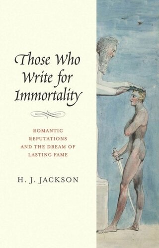 Those Who Write For Immortality Romantic Reputations And The Dream Of Lasting Fame H J Jackson
