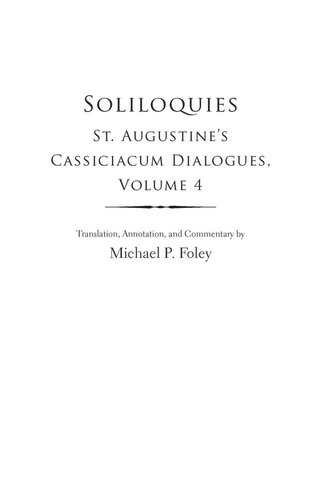 Soliloquies St Augustines Cassiciacum Dialogues Volume 4 Saint Augustine Michael P Foley