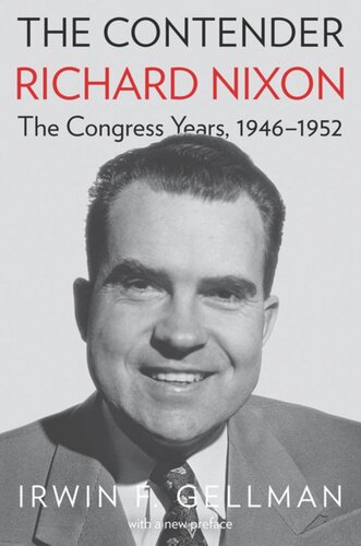 The Contender Richard Nixon The Congress Years 19461952 Irwin F Gellman